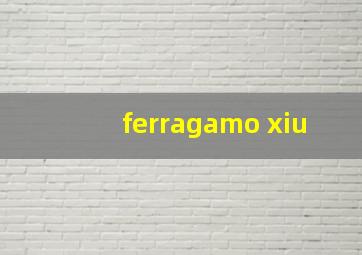 ferragamo xiu